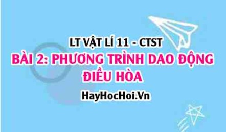 Phương trình li độ, vận tốc, gia tốc của vật dao động điều hòa? Vật lí 11 bài 2 CTST